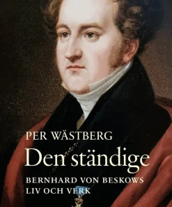 Den ständige : Bernhard von Beskows liv och verk