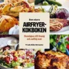 Den stora Airfryerkokboken : Genvägen till frasig och saftig mat