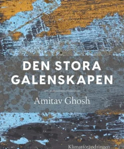 Den stora galenskapen : klimatförändringen och det otänkbara
