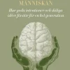 Den överbeskyddade människan : hur goda intentioner och dåliga idéer förstör för en hel generation