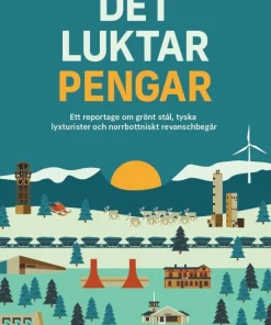Det luktar pengar : ett reportage om grönt stål, tyska lyxturister och norrbottniskt revanschbegär