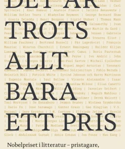 Det är trots allt bara ett pris : Nobelpriset i litteratur - pristagare, kontroverser, förnyelse