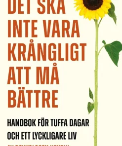 Det ska inte vara krångligt att må bättre : handbok för tuffa dagar och ett lyckligare liv