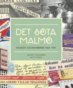 Det söta Malmö. Malmös godisfabriker 1861-1961.