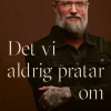 Det vi aldrig pratar om : Verktyg för måendet - oss män emellan