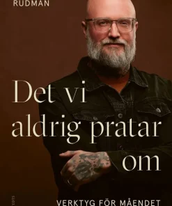 Det vi aldrig pratar om : Verktyg för måendet - oss män emellan