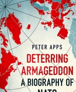Deterring Armageddon: A Biography of NATO