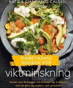 Diabetikerns kokbok för viktminskning : kosten som förebygger och bromsar typ 2-diabetes och kan göra dig medicin- och symtomfri