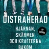 Distraherad : hjärnan, skärmen och krafterna bakom