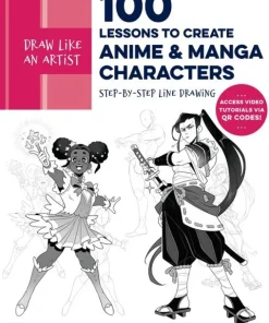 Draw Like an Artist: 100 Lessons to Create Anime and Manga Characters