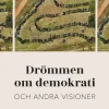 Drömmen om demokrati och andra visioner