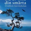 Du är inte din smärta : ett bättre liv med mindfulness