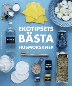 Ekotipsets bästa husmorsknep : enkla tips för en mer miljövänlig, ekonomisk och rolig vardag