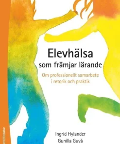 Elevhälsa som främjar lärande : om professionellt samarbete i retorik och praktik