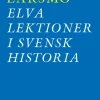 Elva lektioner i svensk historia : om svensk flyktingpolitik under andra världskriget och rasbiologins historia