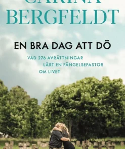 En bra dag att dö : vad 276 avrättningar lärt en fängelsepastor om livet