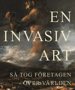 En invasiv art : så tog företagen över världen