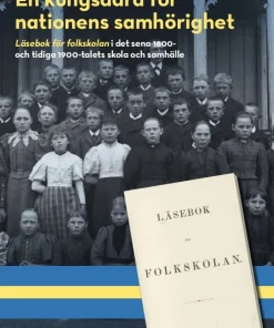En kungsådra för nationens samhörighet : läsebok för folkskolan i det sena 1800- och tidiga 1900-talets skola och samhälle