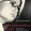 En människa kan mördas men inte idéer : en biografi över Anna Lindh