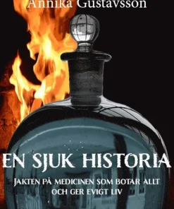 En sjuk historia : jakten på medicinen som botar allt och ger evigt liv