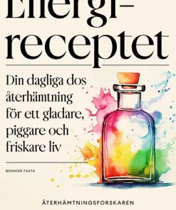 Energireceptet : din dagliga dos återhämtning för ett gladare, piggare och friskare liv