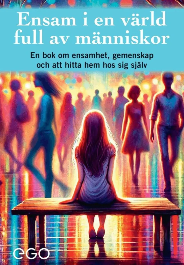 Ensam i en värld full av människor - en bok om ensamhet, gemenskap och att hitta hem hos sig själv
