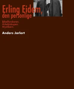 Erling Eidem, den personlige : bibelforskare, ärkebiskop, mystiker