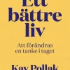 Ett bättre liv : att förändras en tanke i taget