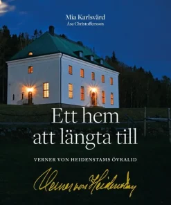 Ett hem att längta till : Verner von Heidenstams Övralid