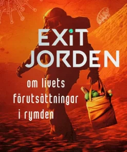 Exit Jorden : om livets förutsättningar i rymden