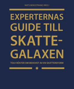 Experternas guide till skattegalaxen : tolv röster om behovet av en skattereform
