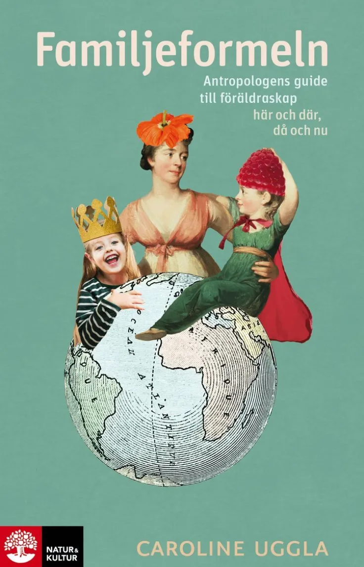 Familjeformeln : antropologens guide till föräldraskap här och där, då och nu