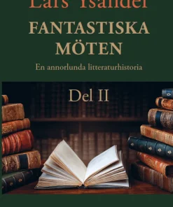 Fantastiska möten : en annorlunda litteraturhistoria. Del II