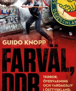Farväl, DDR : terror, övervakning och vardagsliv i Östtyskland, 1945-1989