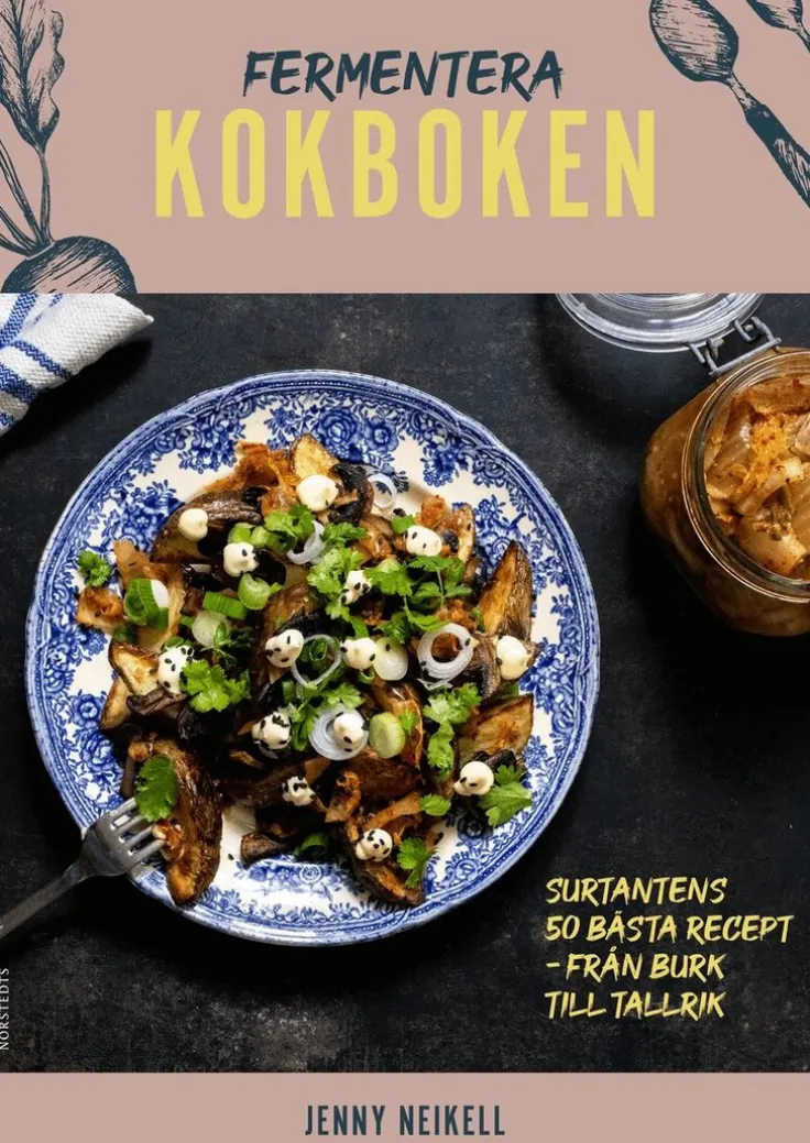 Fermentera: Kokboken : Surtantens 50 bästa recept - från burk till tallrik