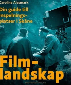 Filmlandskap : din guide till inspelningsplatser i Skåne