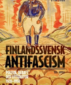 Finlandssvensk antifascism : politik, debatt och litteratur 1920-1950
