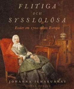 Flitiga och sysslolösa : essäer om 1700-talets Europa