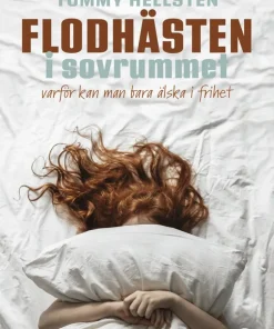Flodhästen i sovrummet : varför kan man bara älska i frihet?