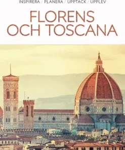 Florens och Toscana : inspirera, planera, upptäck, upplev