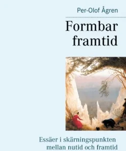 Formbar framtid: Essäer i skärningspunkten mellan nutid och framtid