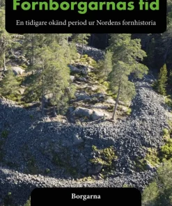 Fornborgarnas tid : en tidigare okänd period ur Nordens fornhistoria. Del 1, Borgarna