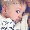 För dig ska jag göra allt : om ett barn som inte fick finnas