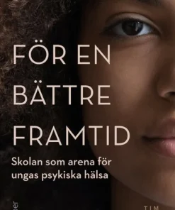 För en bättre framtid : skolan som arena för ungas psykiska hälsa