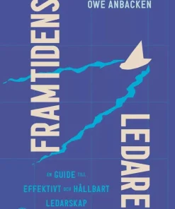 Framtidens ledare : en guide till effektivt och hållbart ledarskap