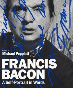 Francis Bacon: A Self-Portrait in Words