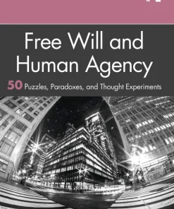 Free Will and Human Agency: 50 Puzzles, Paradoxes, and Thought Experiments