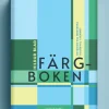 Färgboken : en guide till medvetna kulörval i hemmet