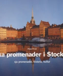 Friska promenader i Stockholm : sju promenader, historia, kultur