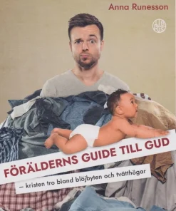 Förälderns guide till Gud : kristen tro bland blöjbyten och tvätthögar